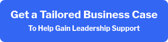 <h2 style="font-weight: bold;">Get a Tailored Business Case<br><span style="font-size: 14px;">To Help Gain Leadership Support</span></h2>
