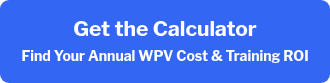 <h2 style="font-weight: bold;">Get the Calculator<br><span style="font-size: 14px;">Find Your Annual WPV Cost &amp; Training ROI</span><span style="font-size: 14px;"></span></h2>