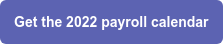 Get the 2022 payroll calendar
