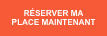RÉSERVER MA PLACE MAINTENANT