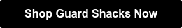 Shop Guard Shacks Now
