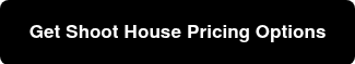 &nbsp;Get Shoot House Pricing Options&nbsp;