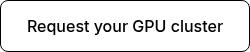 Request your GPU cluster