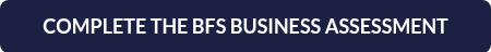 COMPLETE THE BFS BUSINESS ASSESSMENT