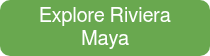 Explore Riviera Maya