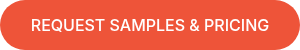 REQUEST SAMPLES &amp; PRICING