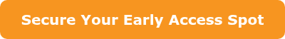 Secure Your Early Access Spot