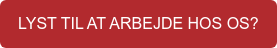 LYST TIL AT ARBEJDE HOS OS?