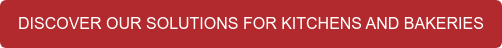 DISCOVER OUR SOLUTIONS FOR KITCHENS AND BAKERIES