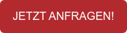 JETZT ANFRAGEN!