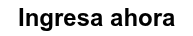 Ingresa ahora