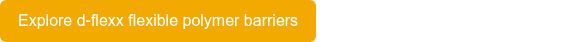 Explore d-flexx flexible polymer barriers