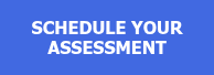 SCHEDULE YOUR ASSESSMENT