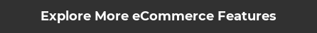 Explore More eCommerce Features