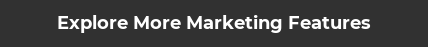 Explore More Marketing Features