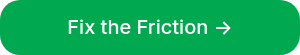 <p>Fix the Friction →</p>