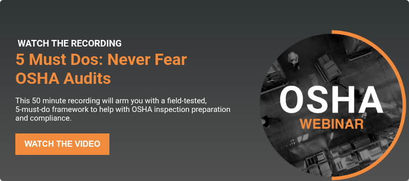  WATCH THE RECORDING 5 Must Dos: Never Fear OSHA Audits   This 50 minute recording will arm you with a field‑tested, 5‑must‑do framework to help with OSHA inspection preparation and compliance.