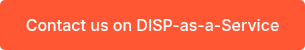 Contact us to hear more on DISP-as-a-Service