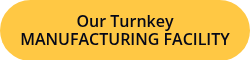 Our Turnkey MANUFACTURING FACILITY