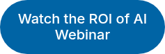 <span style="font-size: 20px;">Watch the ROI of AI Webinar</span>
