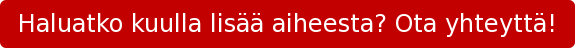 Haluatko kuulla lisää aiheesta? Ota yhteyttä!