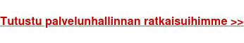 Tutustu palvelunhallinnan ratkaisuihimme >>