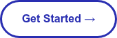 <span style="font-family: Arial, Helvetica, sans-serif;">Get Started&nbsp;→</span>