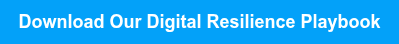 <span style="font-size: 18px;"><strong>Download Our Digital Resilience Playbook</strong></span>