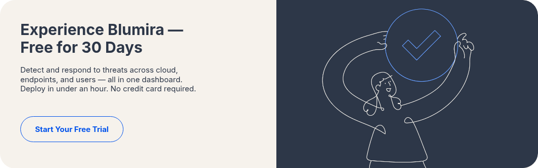 Experience Blumira — Free for 30 Days Detect and respond to threats across cloud, endpoints, and users — all in one dashboard. Deploy in under an hour. No credit card required. &nbsp;