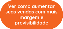 <p data-pm-slice="1 1 []">Ver como aumentar suas vendas com mais margem e previsibilidade</p>