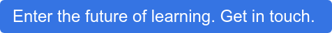 Enter the future of learning. Get in touch.