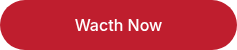 <div>Wacth Now</div>