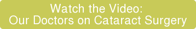 Watch Video: Our Doctors on Cataract Surgery