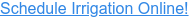 Schedule Irrigation Online!