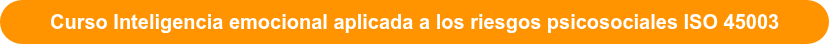 Curso Inteligencia emocional aplicada a los riesgos psicosociales ISO 45003