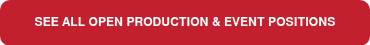 <p>SEE ALL OPEN PRODUCTION &amp; EVENT&nbsp;POSITIONS</p>