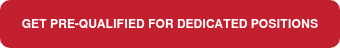 <p><span style="font-size: 12px;">GET PRE-QUALIFIED FOR DEDICATED&nbsp;POSITIONS</span></p>