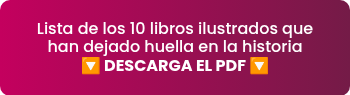Los 10 libros ilustrados que han dejado huella en la historia<br><b>&iexcl;Desc&uacute;brelos!</b>