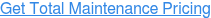 Get Total Maintenance Pricing