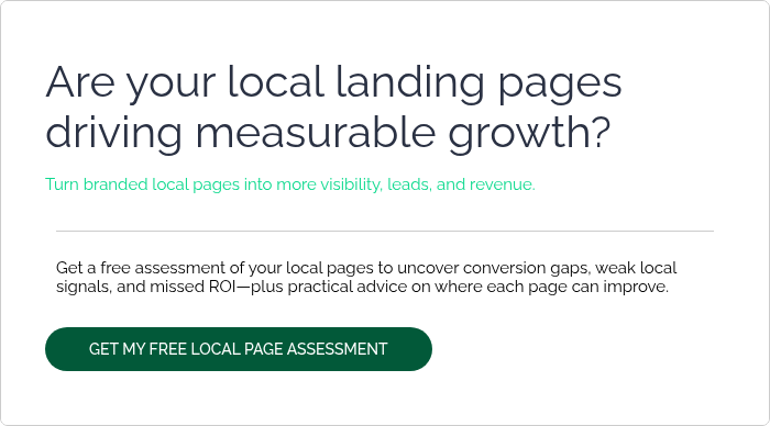 Are your local landing pages driving measurable growth?   Turn branded local pages into more visibility, leads, and revenue.  