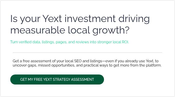 Is your Yext investment driving measurable local growth?   Turn verified data, listings, pages, and reviews into stronger local ROI.  