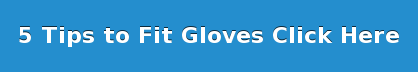 5 Tips to Fit Gloves Click Here