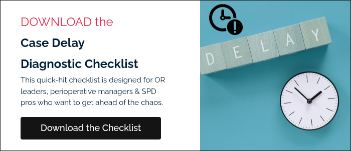 DOWNLOAD the Case Delay Diagnostic Checklist This quick-hit checklist is designed for OR leaders, perioperative managers & SPD pros who want to get ahead of the chaos.  