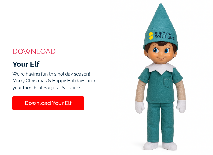 DOWNLOAD&nbsp; Your Elf&nbsp; We're having fun this holiday season!&nbsp; Merry Christmas & Happy Holidays from your friends at Surgical Solutions! &nbsp;