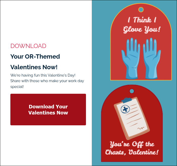 DOWNLOAD&nbsp; Your OR-Themed Valentines Now! We're having fun this Valentine's Day!&nbsp; Share with those who make your work day special! &nbsp;