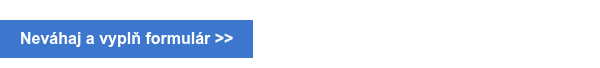 <strong>Neváhaj a vyplň formulár</strong> >>