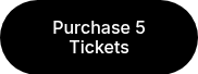 Purchase 5 Tickets