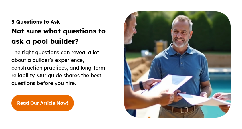 5 Questions to Ask Not sure what questions to ask a pool builder? The right questions can reveal a lot about a builder’s experience, construction practices, and long-term reliability. Our guide shares the best questions before you hire.