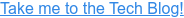 Take me to the Tech Blog!