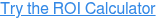 Try the ROI Calculator